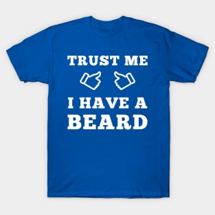 Trust Me I Have A Beard T-Shirt